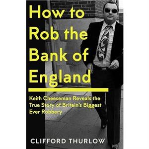 How to Rob the Bank of England by Clifford Thurlow