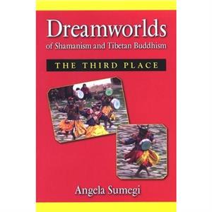 Dreamworlds of Shamanism and Tibetan Buddhism by Angela Sumegi