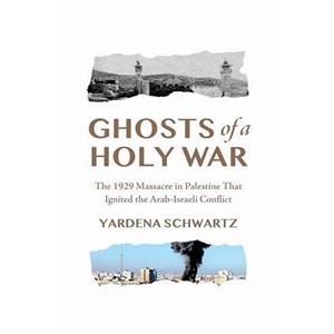 Ghosts of a Holy War by Yardena Schwartz