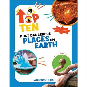 The Top Ten Most Dangerous Places on Earth by Cristina Banfi