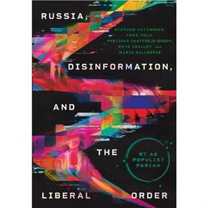 Russia Disinformation and the Liberal Order by Marie Gillespie