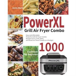 PowerXL Grill Air Fryer Combo Cookbook for Beginners by Anchy Blark