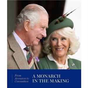 A Monarch in the Making From Accession to Coronation by Pamela Hartshorne