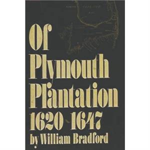 Of Plymouth Plantation 16201647 by William Bradford