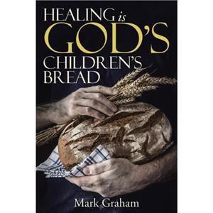 Healing is Gods childrens Bread by Mark Graham