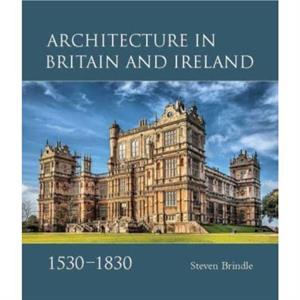 Architecture in Britain and Ireland 15301830 by Steven Brindle