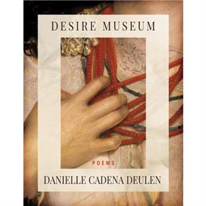 Desire Museum by Danielle Cadena Deulen