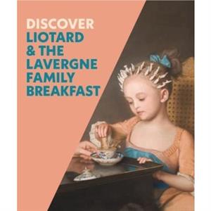 Discover Liotard and The Lavergne Family Breakfast by Francesca WhitlumCooper