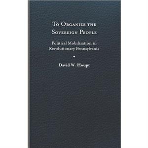 To Organize the Sovereign People by David W. Houpt