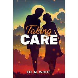 Taking Care by Ed N. White