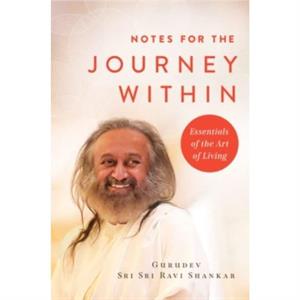 Notes for the Journey Within by Gurudev Sri Sri Ravi Shankar