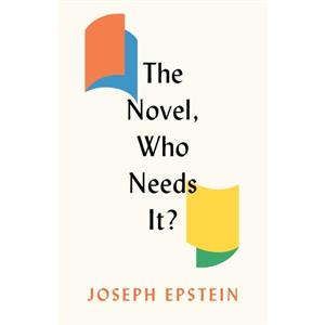 The Novel Who Needs It by Joseph Epstein