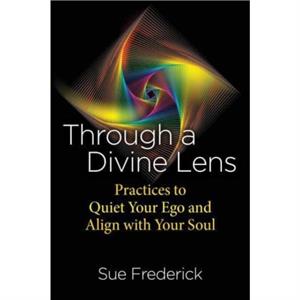 Through a Divine Lens by Sue Frederick