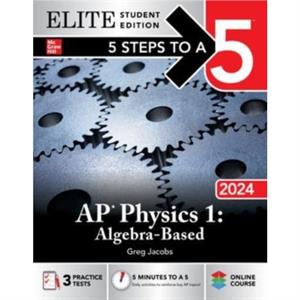 5 Steps to a 5 AP Physics 1 AlgebraBased 2024 Elite Student Edition by Greg Jacobs