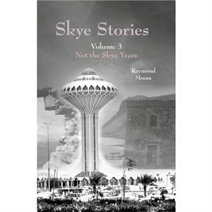 Skye Stories Volume 3 by Raymond Moore