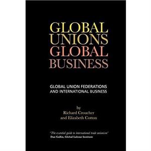 Global Unions. Global Business by Elizabeth Cotton