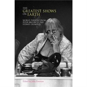 Greatest Shows on Earth by Freeman & John & Professor of Psychology