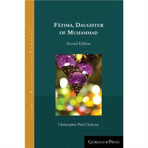 Fatima Daughter of Muhammad 2nd ed. by Christopher Clohessy