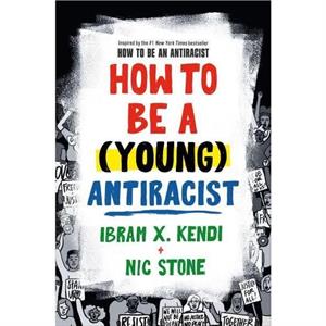 How to Be a Young Antiracist by Nic Stone