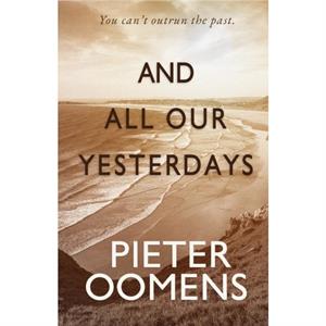 And All Our Yesterdays by Pieter Oomens