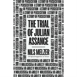 The Trial of Julian Assange by Nils Melzer