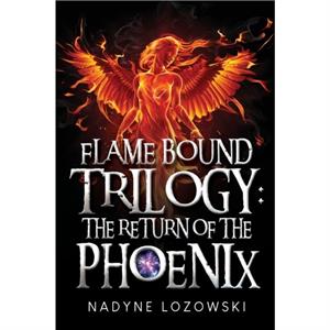 Flame Bound Trilogy The Return of The Phoenix by Nadyne Lozowski