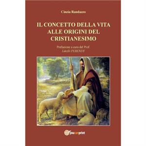 Il concetto della vita alle origini del cristianesimo by Cinzia Randazzo