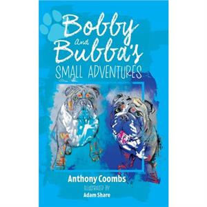 Bobby and Bubbas Small Adventures by Anthony Coombs