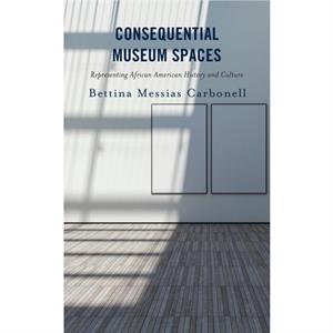 Consequential Museum Spaces by Bettina Messias Carbonell