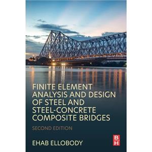 Finite Element Analysis and Design of Steel and SteelConcrete Composite Bridges by Ehab Ellobody