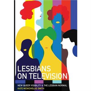 Lesbians on Television by Kate University of Westminster McNicholas Smith