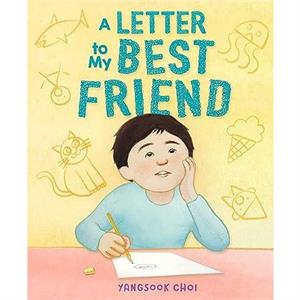 A Letter to My Best Friend by Yangsook Choi