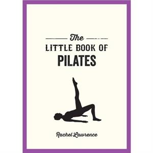 The Little Book of Pilates by Rachel Lawrence