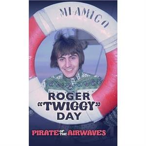 Pirate of the Airwaves by Roger Twiggy Day