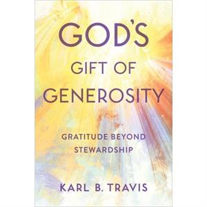 Gods Gift of Generosity by Karl B. Travis