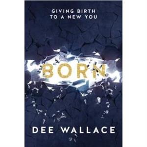 Born Giving Birth to a New You by Dee Wallace