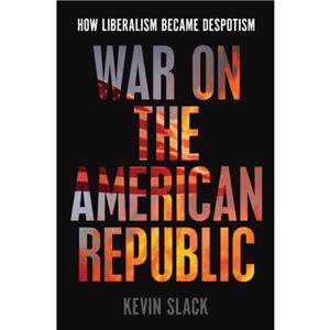 War on the American Republic by Kevin Slack