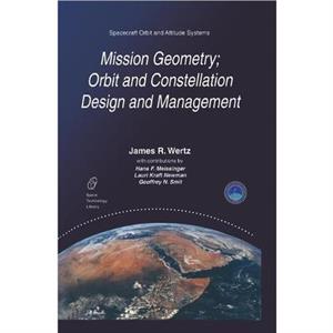 Mission Geometry Orbit and Constellation Design and Management by J.R. Wertz