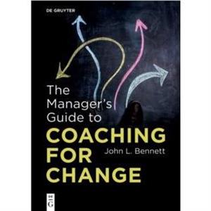 The Managers Guide to Coaching for Change by John L. Bennett