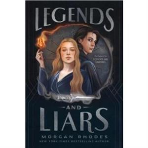 Legends and Liars by Morgan Rhodes