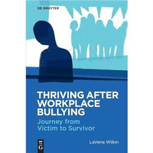 Thriving After Workplace Bullying by LaVena Wilkin