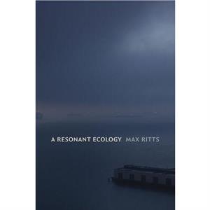 A Resonant Ecology by Max Ritts