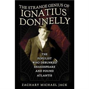 The Strange Genius of Ignatius Donnelly by Zachary Michael Jack