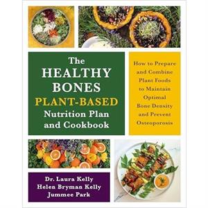 The Healthy Bones PlantBased Nutrition Plan and Cookbook by Jummee Park