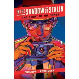 In the Shadow of Stalin The Story of Mr. Jones by Andrea Chalupa