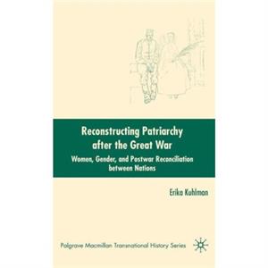 Reconstructing Patriarchy after the Great War by E. Kuhlman