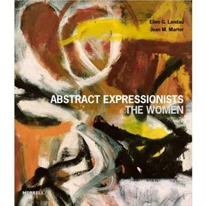 Abstract Expressionists The Women by Joan M Marter