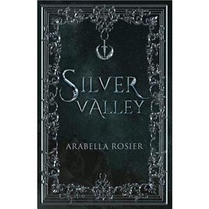 Silver Valley by Arabella Rosier