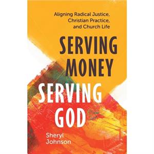 Serving Money Serving God by Sheryl Johnson