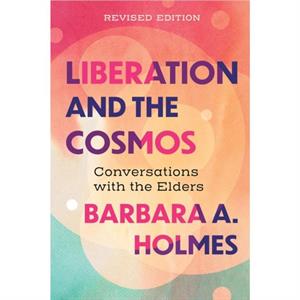 Liberation and the Cosmos by Barbara A. Holmes